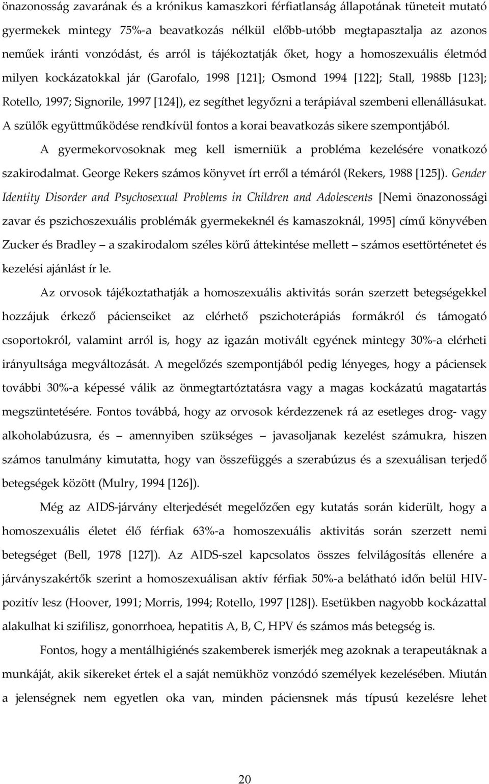 legyőzni a terápiával szembeni ellenállásukat. A szülők együttműködése rendkívül fontos a korai beavatkozás sikere szempontjából.