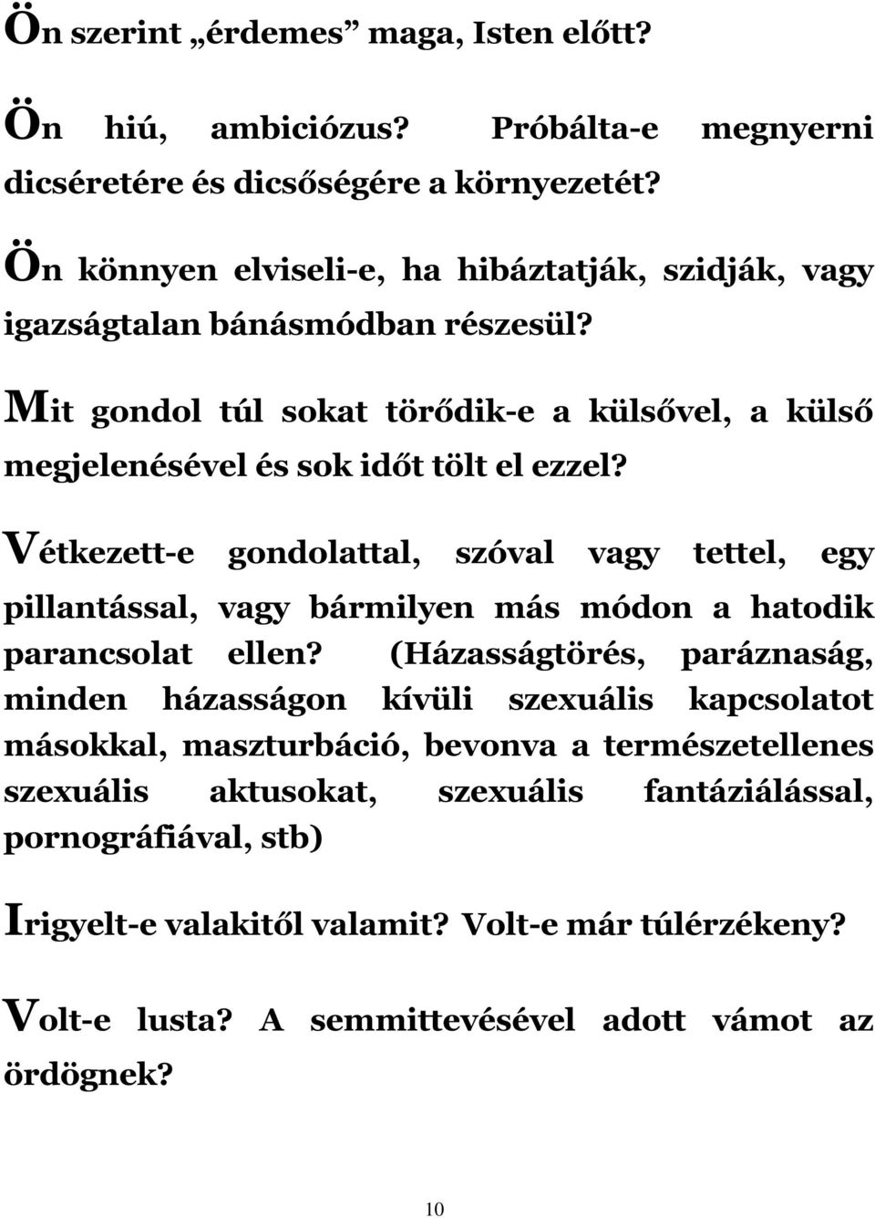 Vétkezett-e gondolattal, szóval vagy tettel, egy pillantással, vagy bármilyen más módon a hatodik parancsolat ellen?