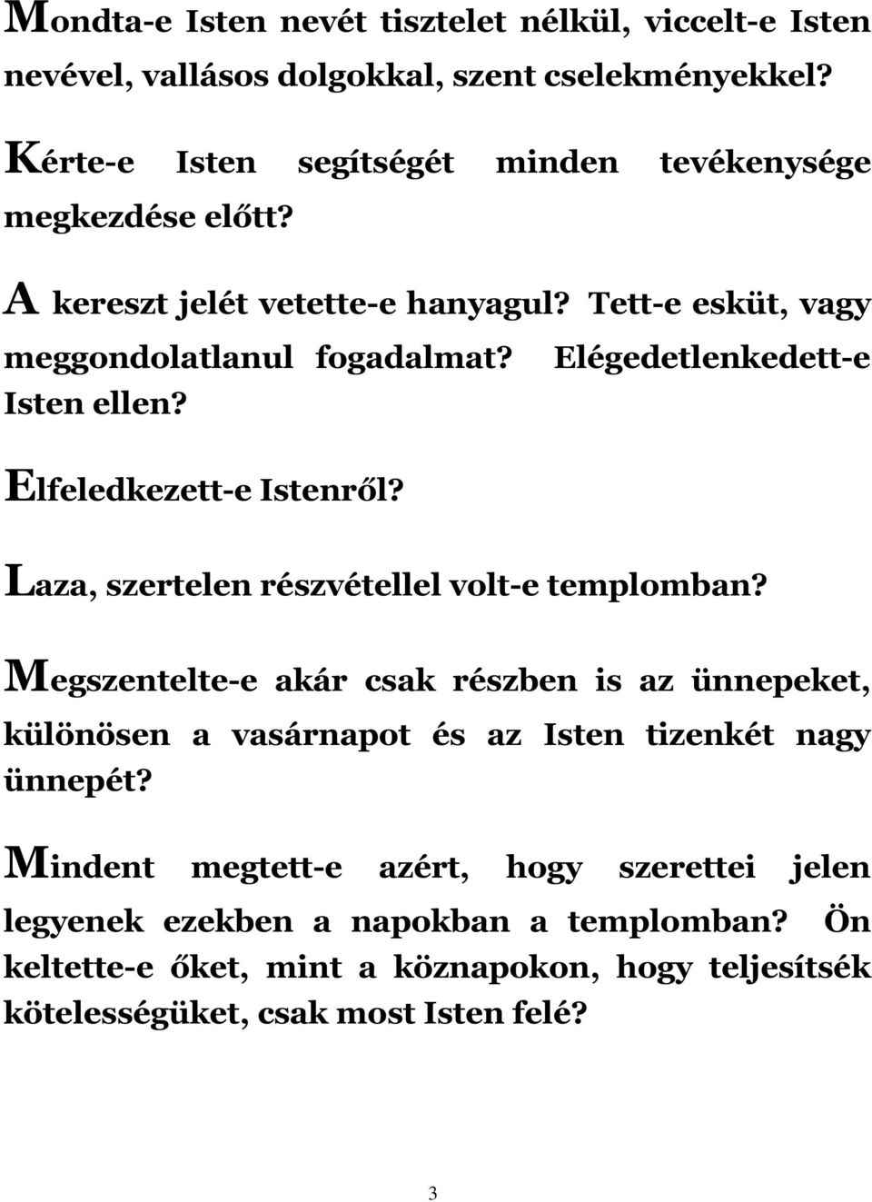 Elégedetlenkedett-e Elfeledkezett-e Istenről? Laza, szertelen részvétellel volt-e templomban?