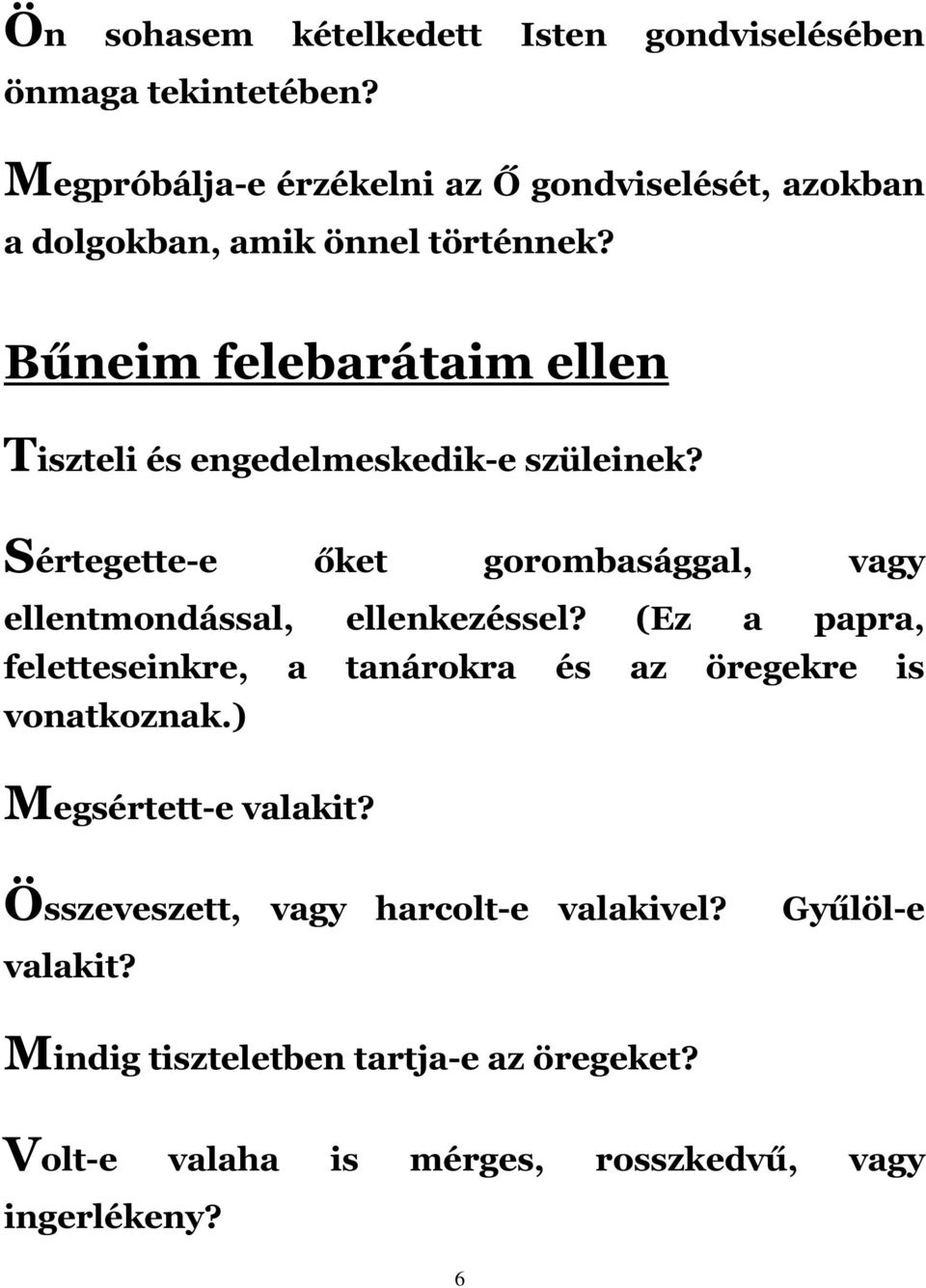 Bűneim felebarátaim ellen Tiszteli és engedelmeskedik-e szüleinek? Sértegette-e őket gorombasággal, vagy ellentmondással, ellenkezéssel?