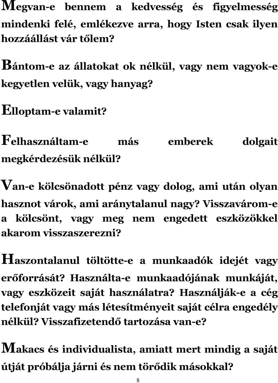 Visszavárom-e a kölcsönt, vagy meg nem engedett eszközökkel akarom visszaszerezni? Haszontalanul töltötte-e a munkaadók idejét vagy erőforrását?