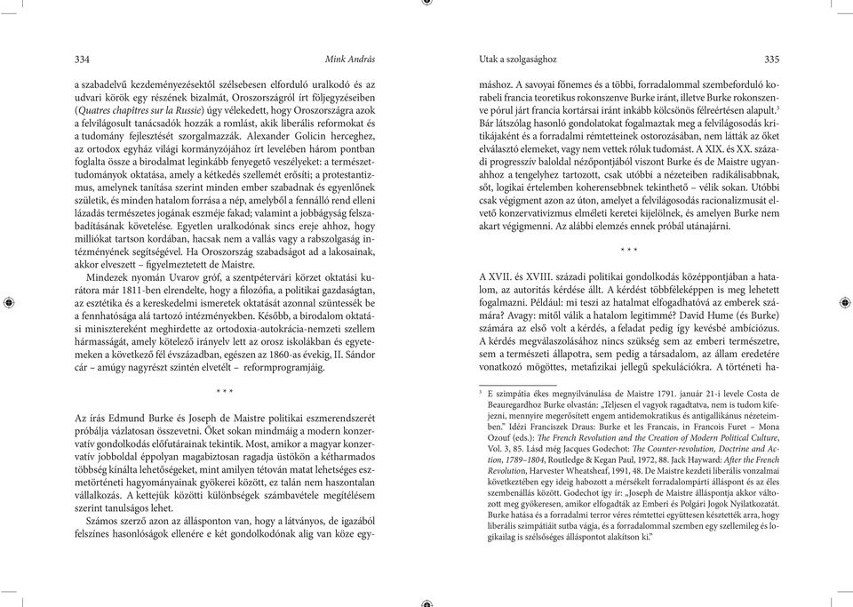 Alexander Golicin herceghez, az ortodox egyház világi kormányzójához írt levelében három pontban foglalta össze a birodalmat leginkább fenyegető veszélyeket: a természettudományok oktatása, amely a