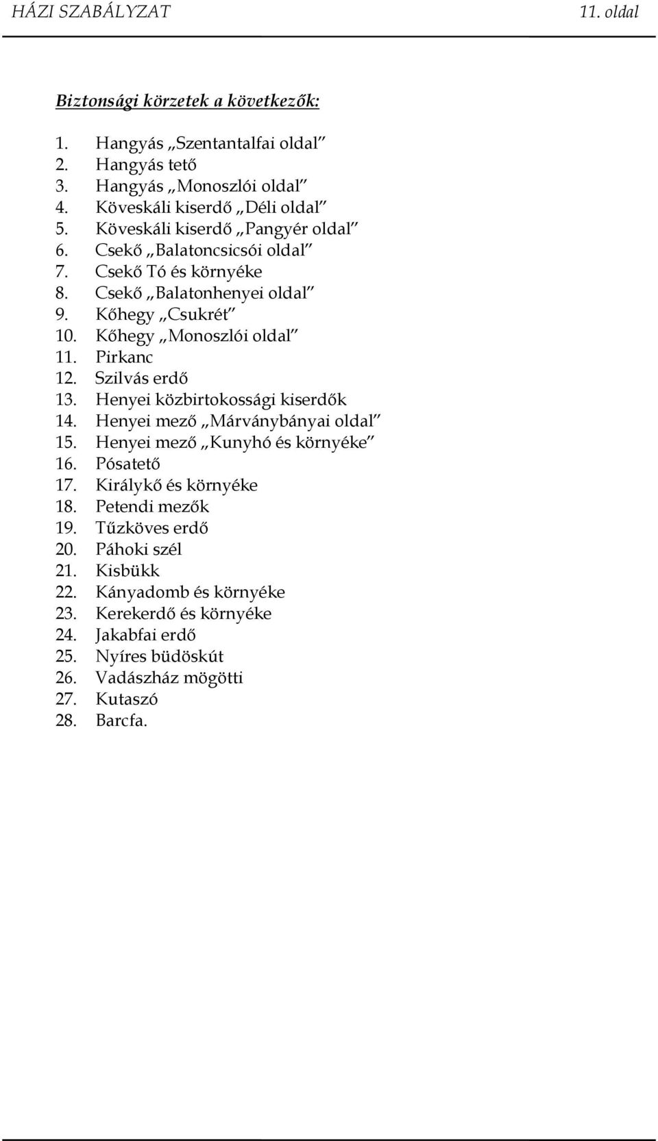 Pirkanc 12. Szilvás erdő 13. Henyei közbirtokossági kiserdők 14. Henyei mező Márványbányai oldal 15. Henyei mező Kunyhó és környéke 16. Pósatető 17.