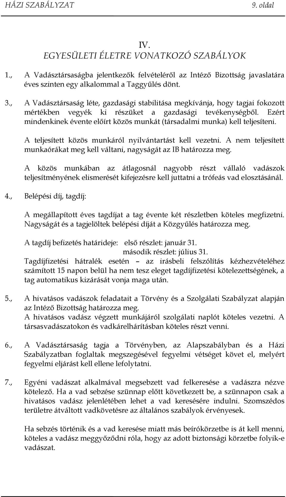 Ezért mindenkinek évente előírt közös munkát (társadalmi munka) kell teljesíteni. A teljesített közös munkáról nyilvántartást kell vezetni.