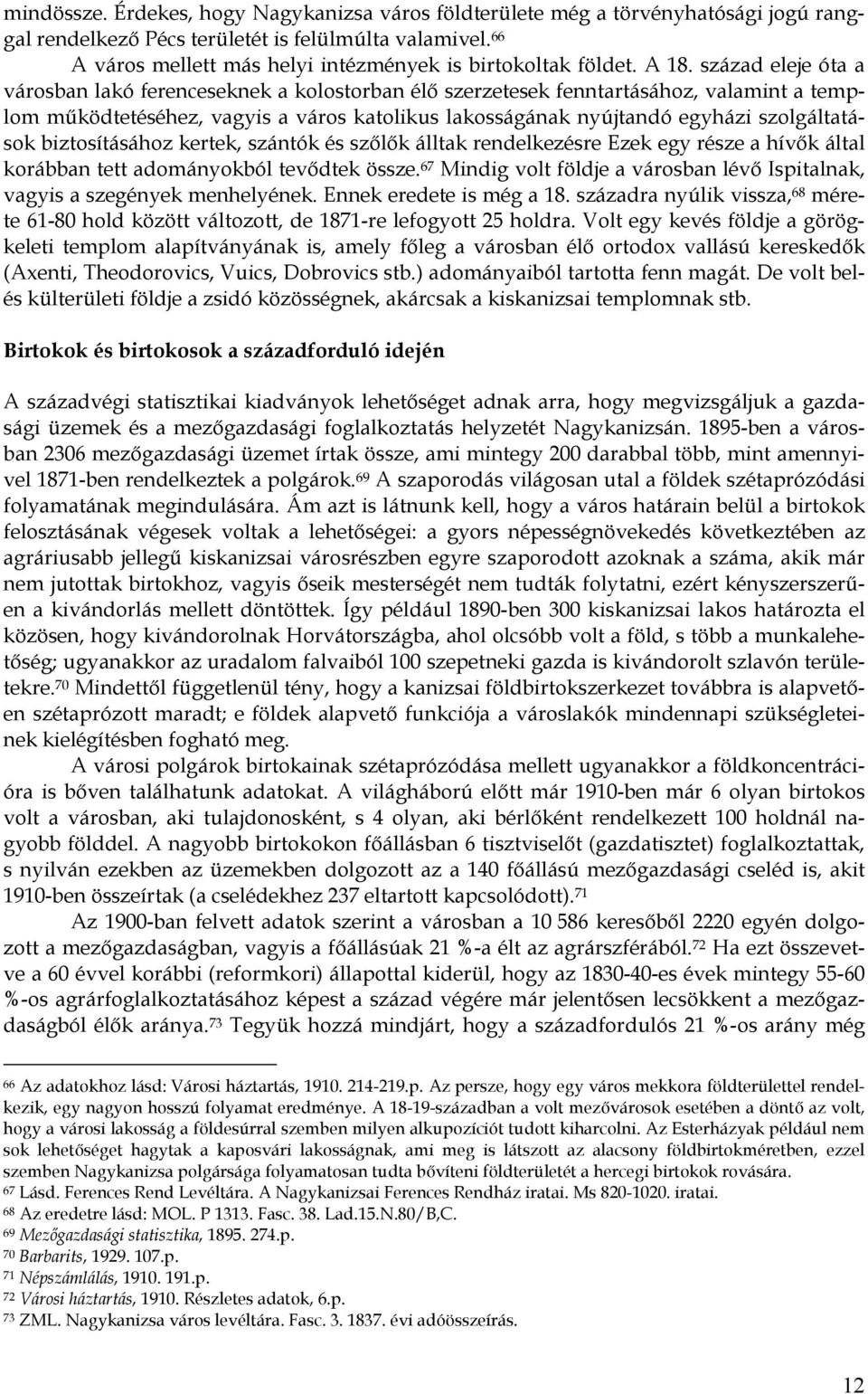 század eleje óta a városban lakó ferenceseknek a kolostorban élő szerzetesek fenntartásához, valamint a templom működtetéséhez, vagyis a város katolikus lakosságának nyújtandó egyházi szolgáltatások