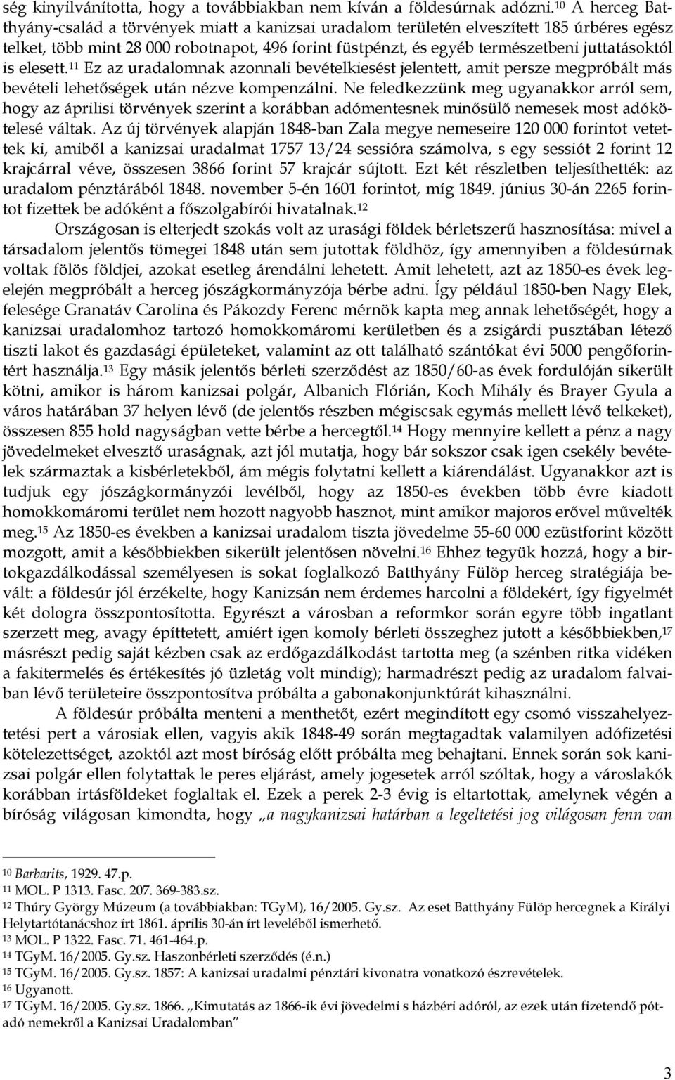 juttatásoktól is elesett. 11 Ez az uradalomnak azonnali bevételkiesést jelentett, amit persze megpróbált más bevételi lehetőségek után nézve kompenzálni.