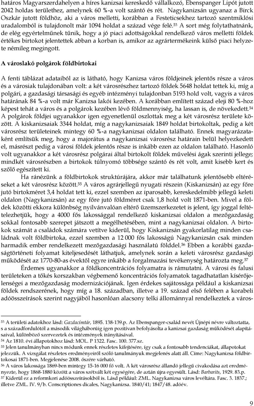 53 A sort még folytathatnánk, de elég egyértelműnek tűnik, hogy a jó piaci adottságokkal rendelkező város melletti földek értékes birtokot jelentettek abban a korban is, amikor az agrártermékeink