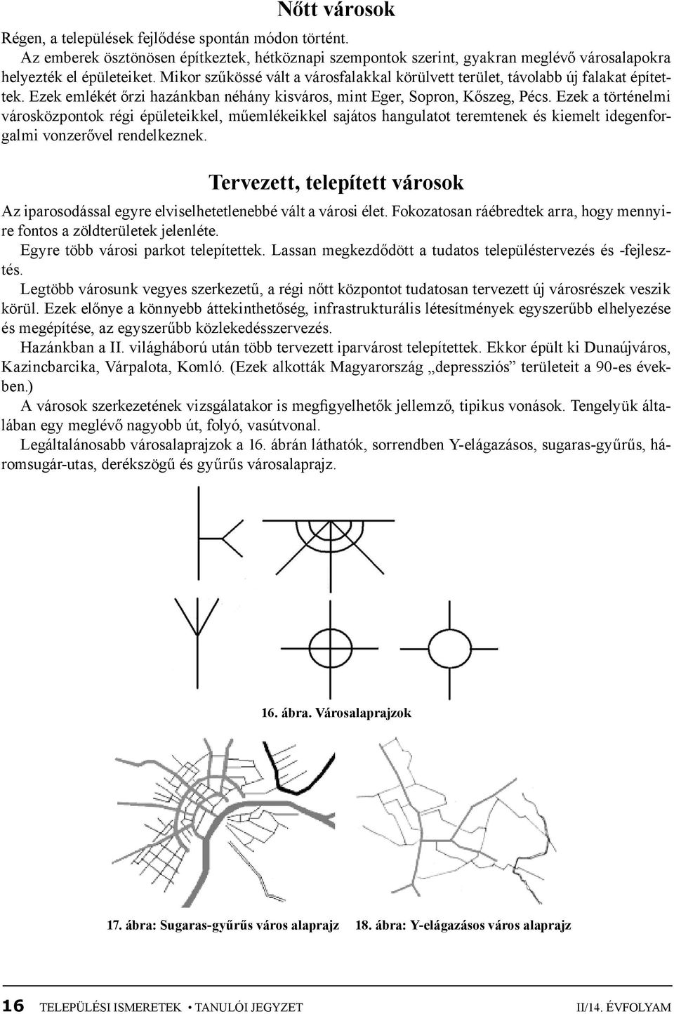 Ezek a történelmi városközpontok régi épületeikkel, műemlékeikkel sajátos hangulatot teremtenek és kiemelt idegenforgalmi vonzerővel rendelkeznek.