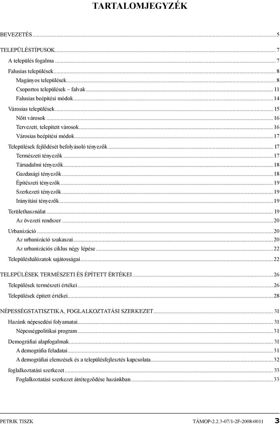 ..17 Társadalmi tényezők...18 Gazdasági tényezők...18 Építészeti tényezők...19 Szerkezeti tényezők...19 Irányítási tényezők...19 Területhasználat... 19 Az övezeti rendszer...20 Urbanizáció.