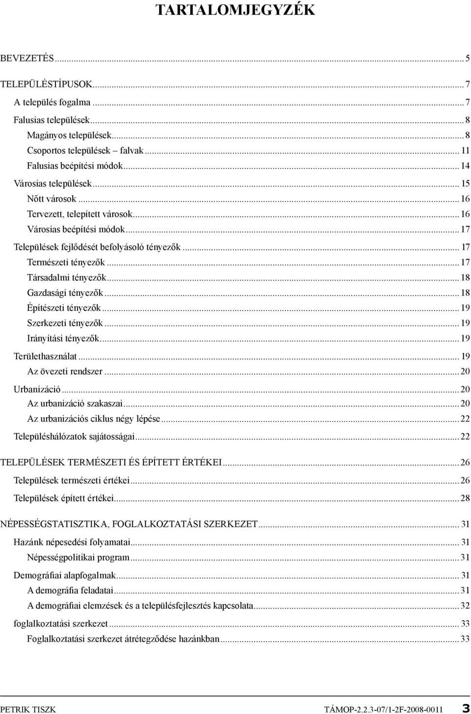 ..17 Társadalmi tényezők...18 Gazdasági tényezők...18 Építészeti tényezők...19 Szerkezeti tényezők...19 Irányítási tényezők...19 Területhasználat... 19 Az övezeti rendszer...20 Urbanizáció.