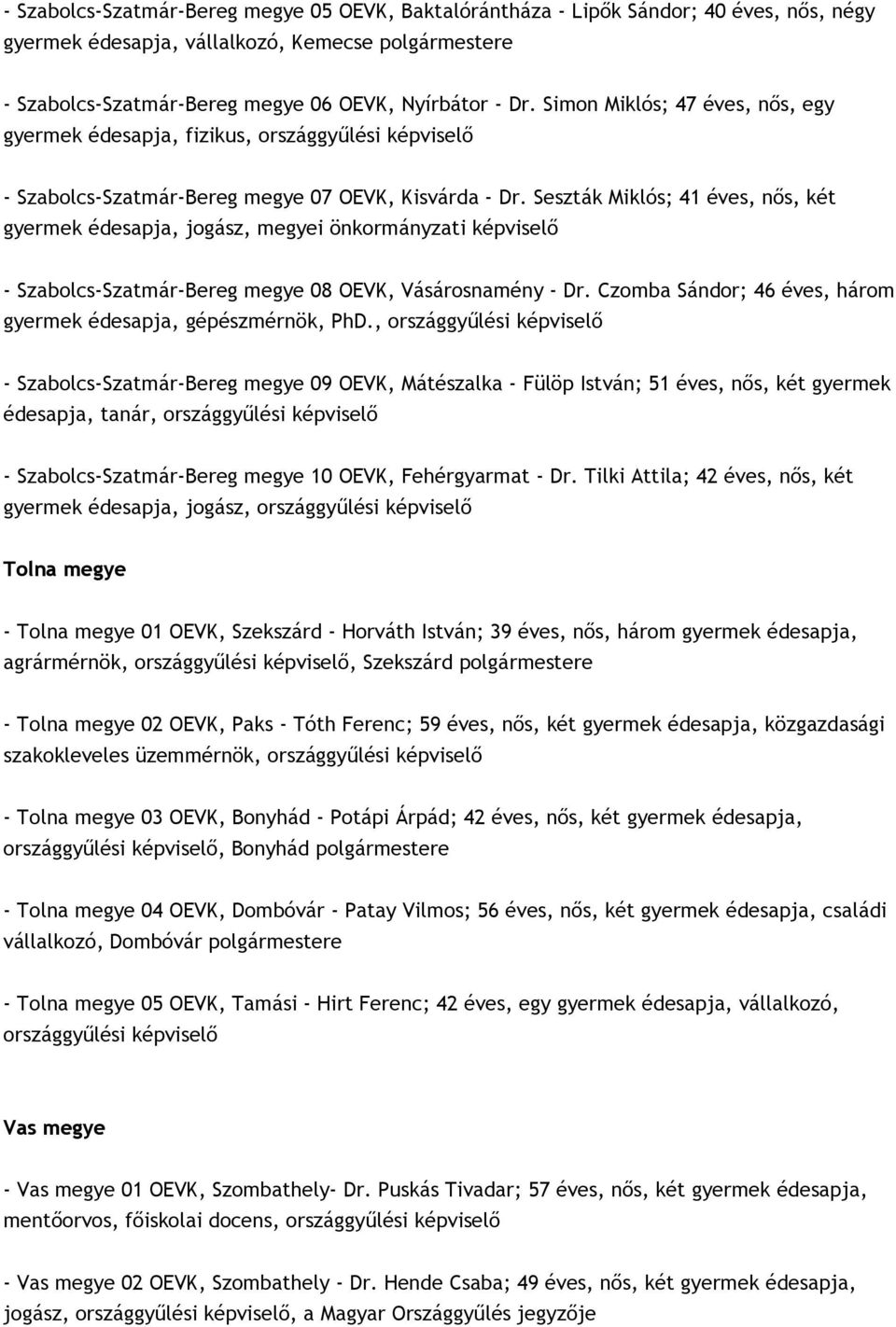 Seszták Miklós; 41 éves, nős, két gyermek édesapja, jogász, megyei önkormányzati képviselő - Szabolcs-Szatmár-Bereg megye 08 OEVK, Vásárosnamény - Dr.