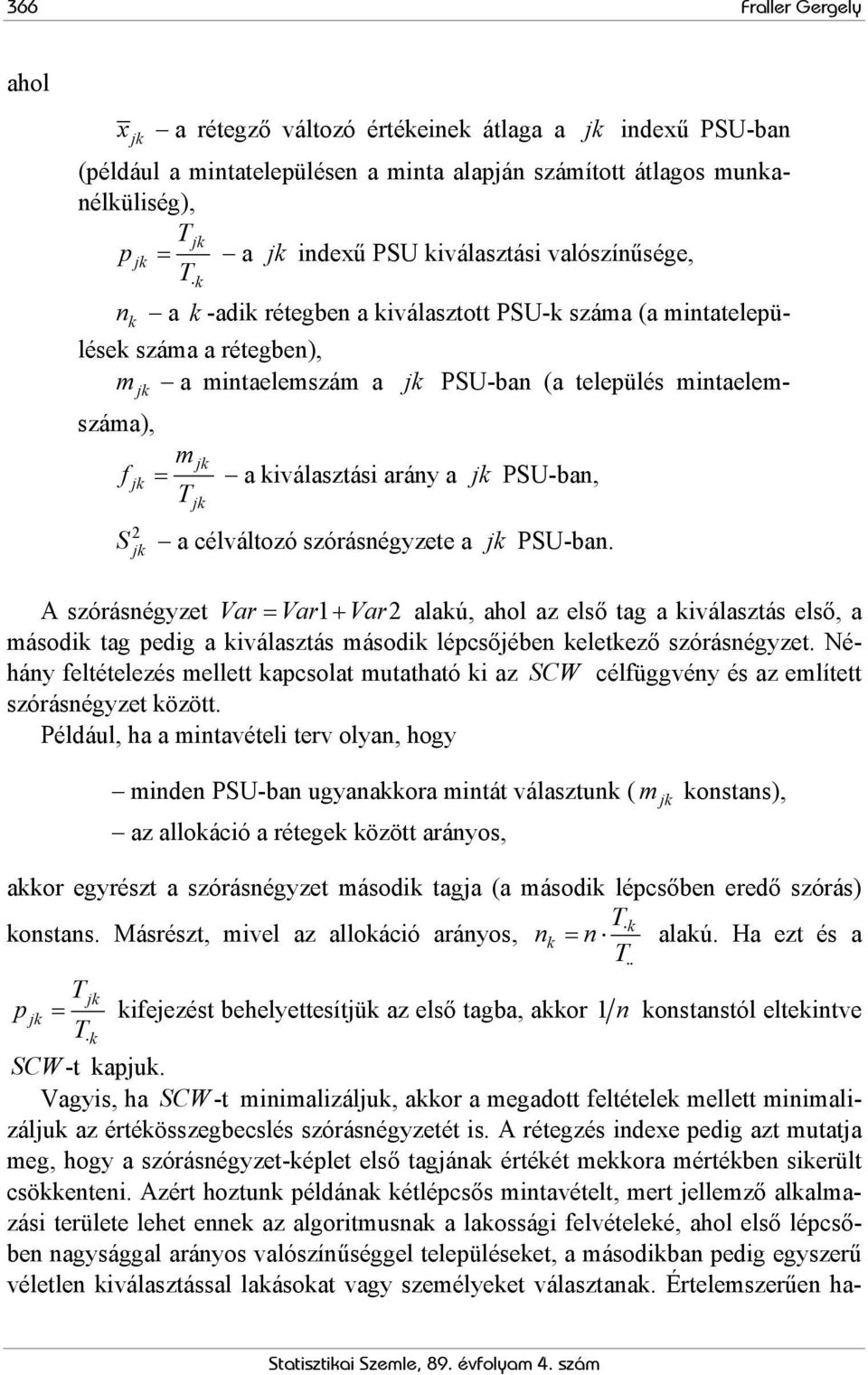 a kiválasztási arány a jk PSU-ban, T jk 2 S jk a célváltozó szórásnégyzete a jk PSU-ban.