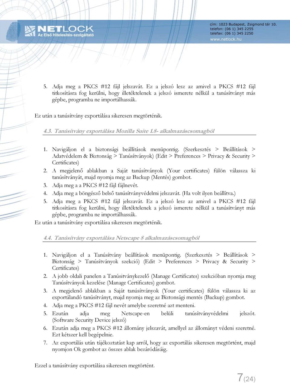 Ez után a tanúsítvány exportálása sikeresen megtörténik. 4.3. Tanúsítvány exportálása Mozilla Suite 1.8- alkalmazáscsomagból 1. Navigáljon el a biztonsági beállítások menüpontig.