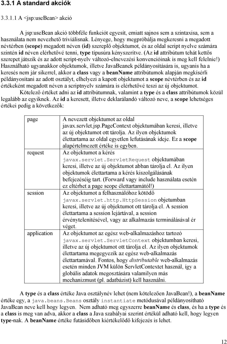 kényszerítve. (Az id attribútum tehát kettős szerepet játszik és az adott script-nyelv változó-elnevezési konvencióinak is meg kell felelnie!