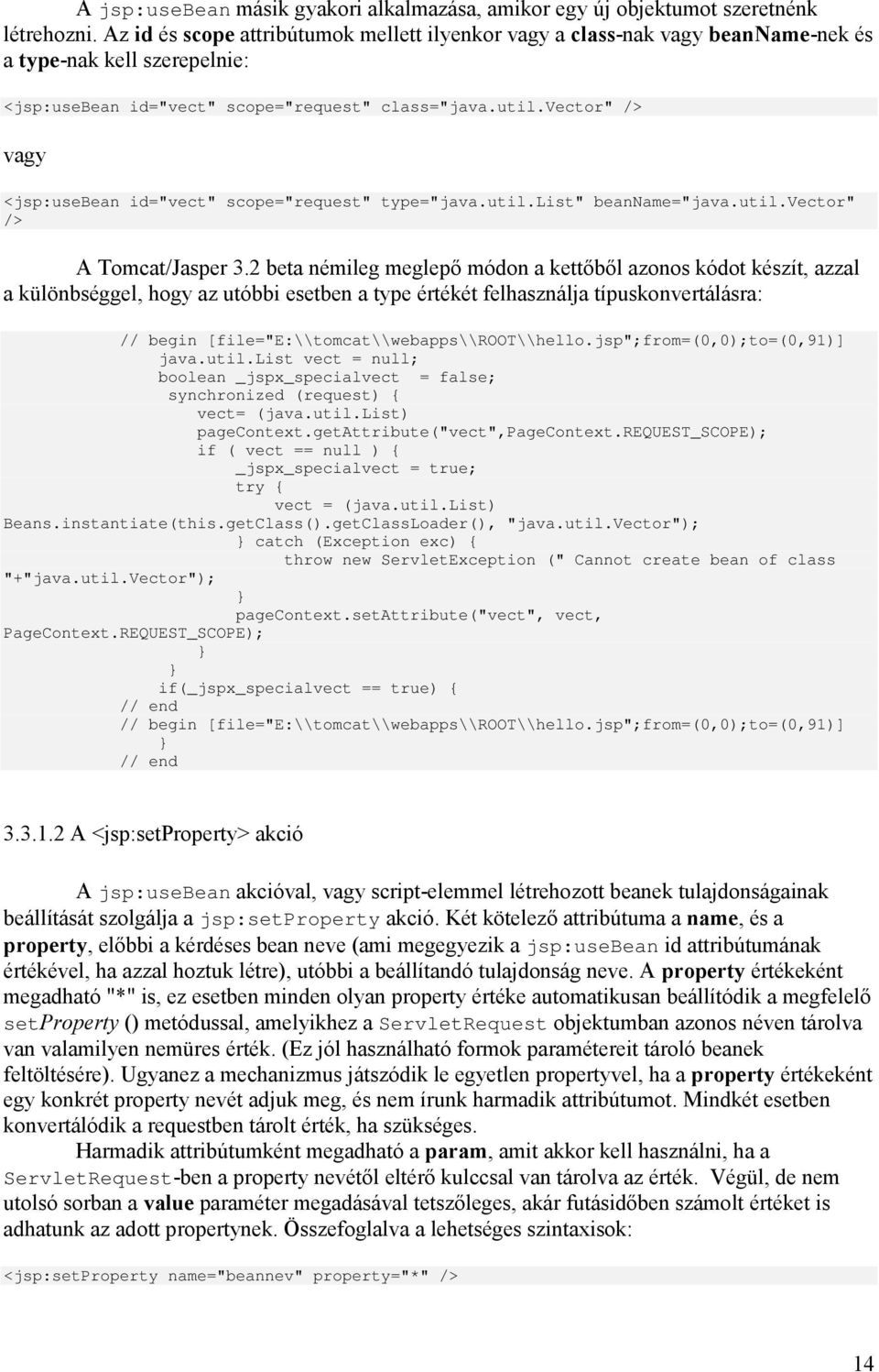 vector" /> vagy <jsp:usebean id="vect" scope="request" type="java.util.list" beanname="java.util.vector" /> A Tomcat/Jasper 3.