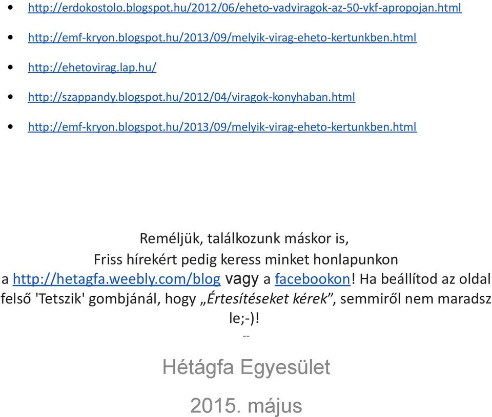 html Reméljük, találkozunk máskor is, Friss hírekért pedig keress minket honlapunkon a http://hetagfa.weebly.com/blog vagy a facebookon!