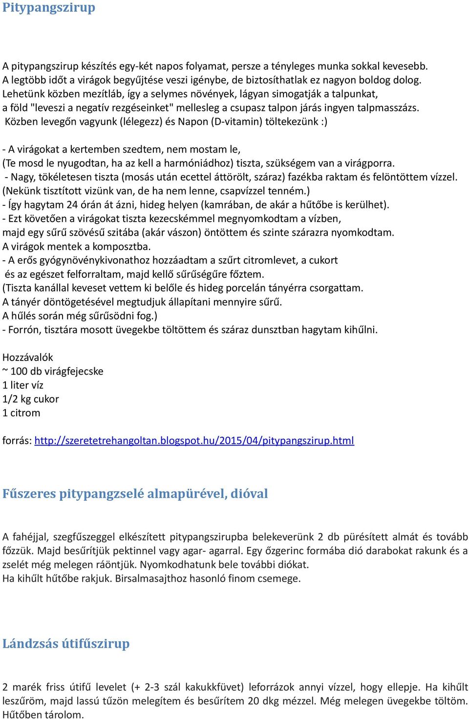 Közben levegőn vagyunk (lélegezz) és Napon (D-vitamin) töltekezünk :) - A virágokat a kertemben szedtem, nem mostam le, (Te mosd le nyugodtan, ha az kell a harmóniádhoz) tiszta, szükségem van a