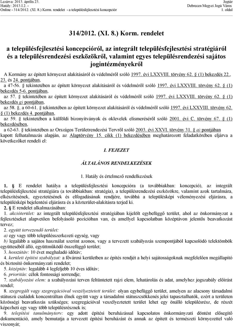 az épített környezet alakításáról és védelméről szóló 1997. évi LXXVIII. törvény 62. (1) bekezdés 22., 23. és 24. pontjában, a 47-56.