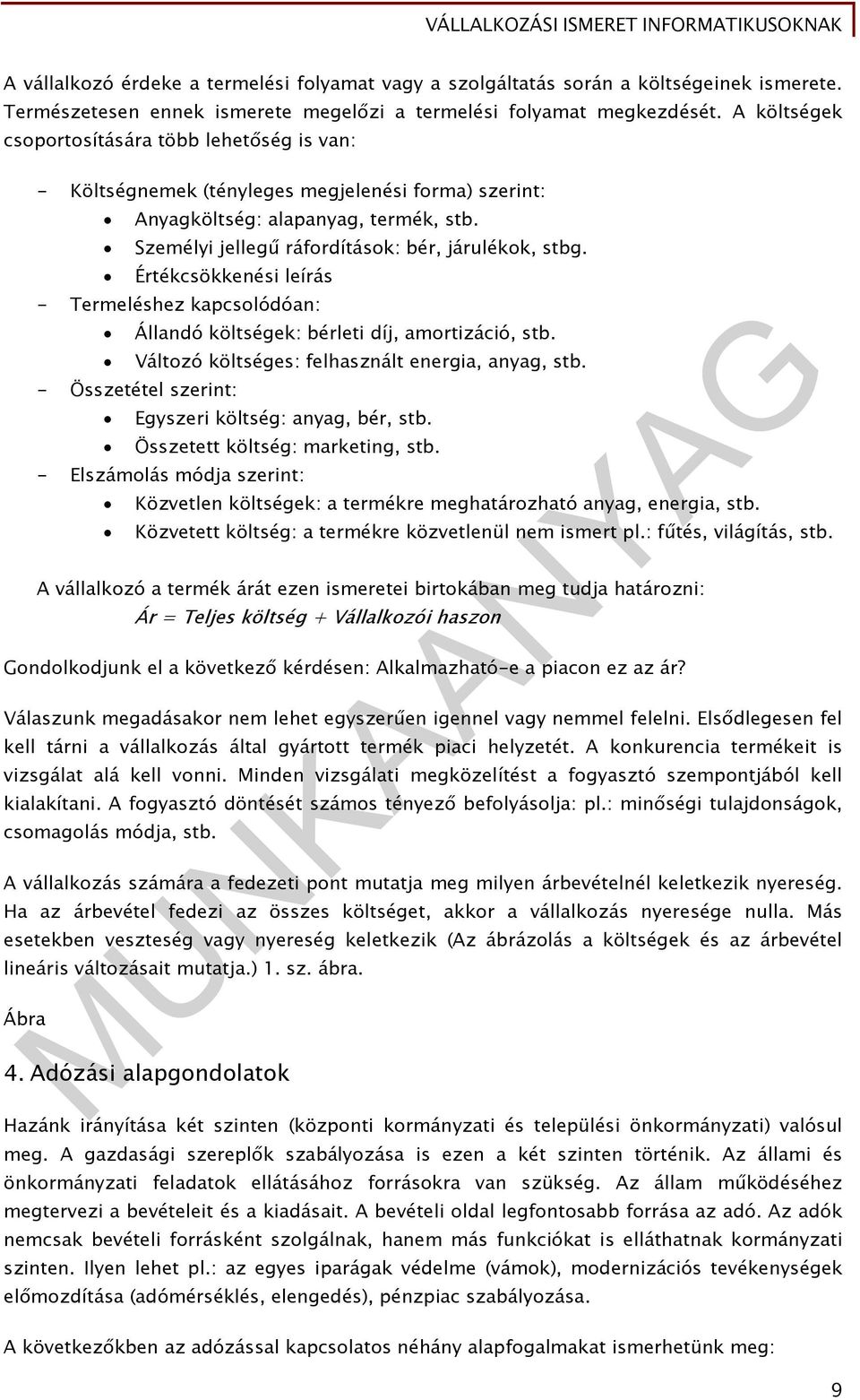 Értékcsökkenési leírás - Termeléshez kapcsolódóan: Állandó költségek: bérleti díj, amortizáció, stb. Változó költséges: felhasznált energia, anyag, stb.