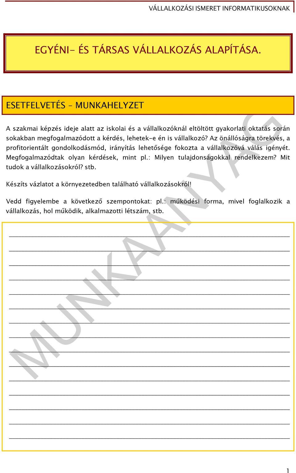 lehetek-e én is vállalkozó? Az önállóságra törekvés, a profitorientált gondolkodásmód, irányítás lehetősége fokozta a vállalkozóvá válás igényét.