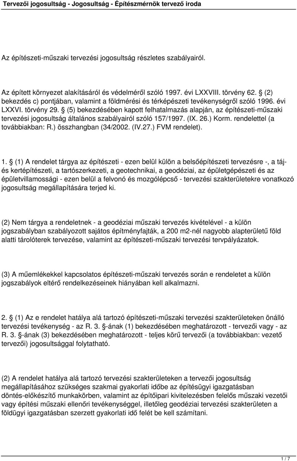 (5) bekezdésében kapott felhatalmazás alapján, az építészeti-műszaki tervezési jogosultság általános szabályairól szóló 157/1997. (IX. 26.) Korm. rendelettel (a továbbiakban: R.) összhangban (34/2002.