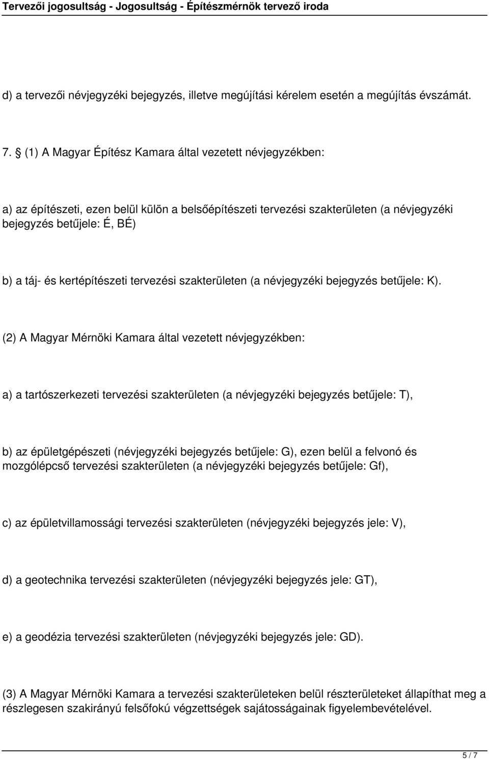 kertépítészeti tervezési szakterületen (a névjegyzéki bejegyzés betűjele: K).