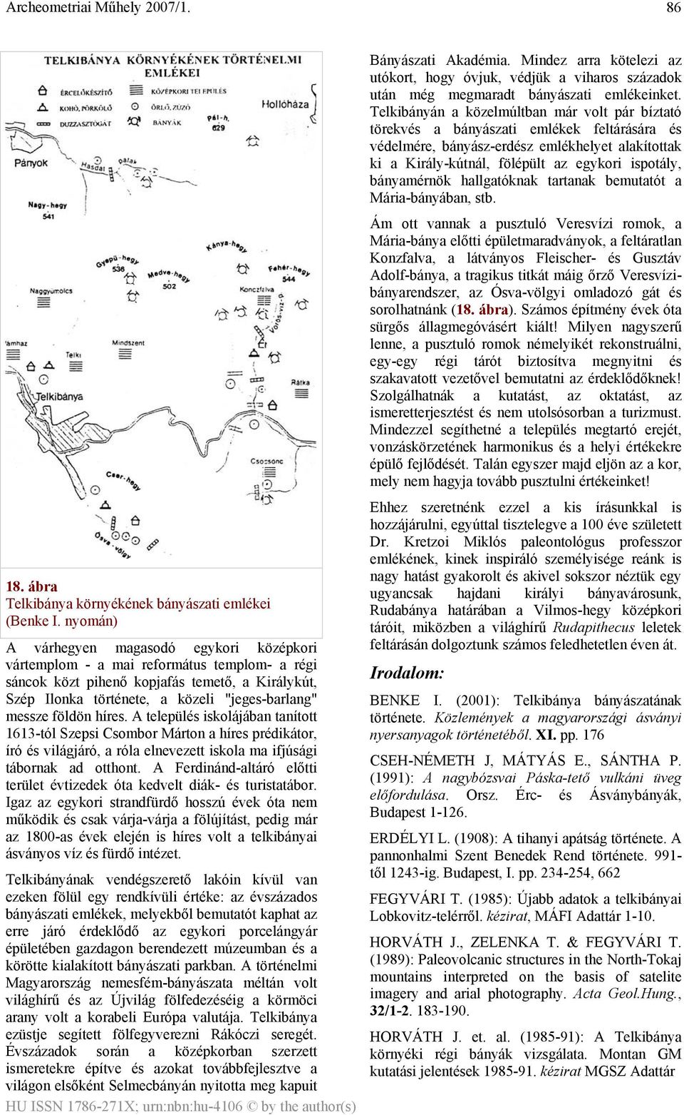 földön híres. A település iskolájában tanított 1613-tól Szepsi Csombor Márton a híres prédikátor, író és világjáró, a róla elnevezett iskola ma ifjúsági tábornak ad otthont.