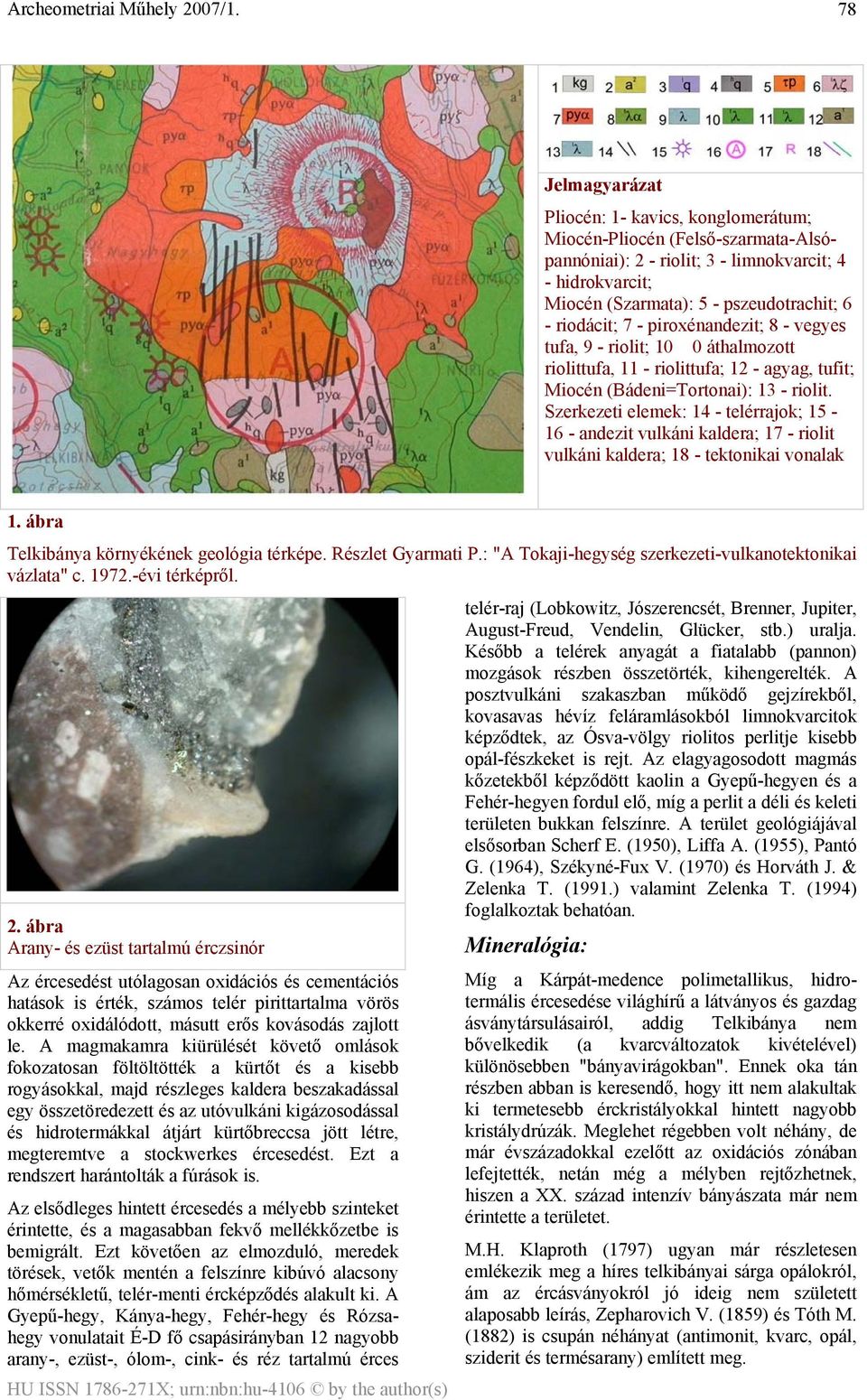 Szerkezeti elemek: 14 - telérrajok; 15-16 - andezit vulkáni kaldera; 17 - riolit vulkáni kaldera; 18 - tektonikai vonalak 1. ábra Telkibánya környékének geológia térképe. Részlet Gyarmati P.
