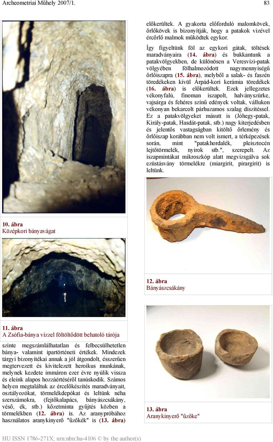 ábra), melyből a salak- és faszén töredékeken kívül Árpád-kori kerámia töredékek (16. ábra) is előkerültek.
