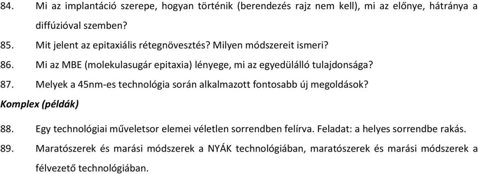 87. Melyek a 45nm-es technológia során alkalmazott fontosabb új megoldások? Komplex (példák) 88.