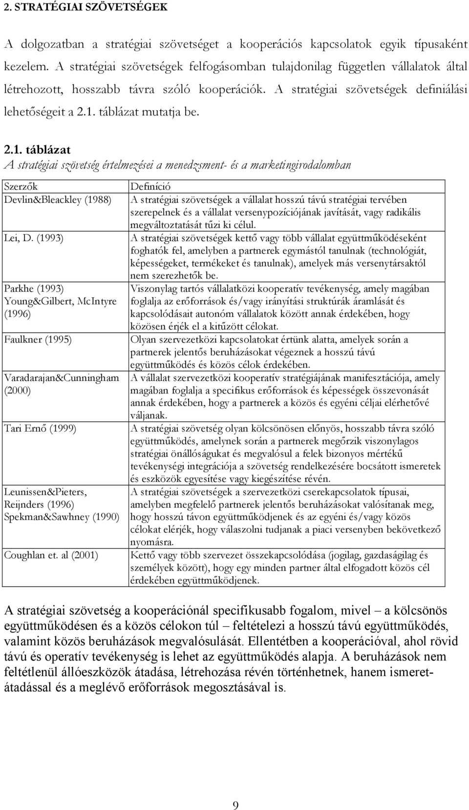 táblázat mutatja be. 2.1. táblázat A stratégiai szövetség értelmezései a menedzsment- és a marketingirodalomban Szerzők Devlin&Bleackley (1988) Lei, D.