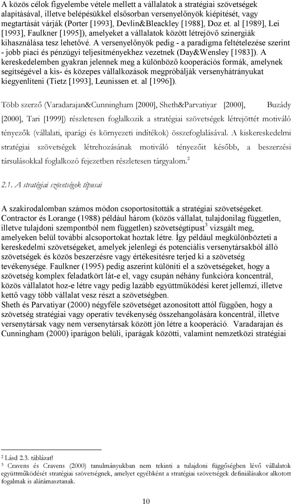 A versenyelőnyök pedig - a paradigma feltételezése szerint - jobb piaci és pénzügyi teljesítményekhez vezetnek (Day&Wensley [1983]).