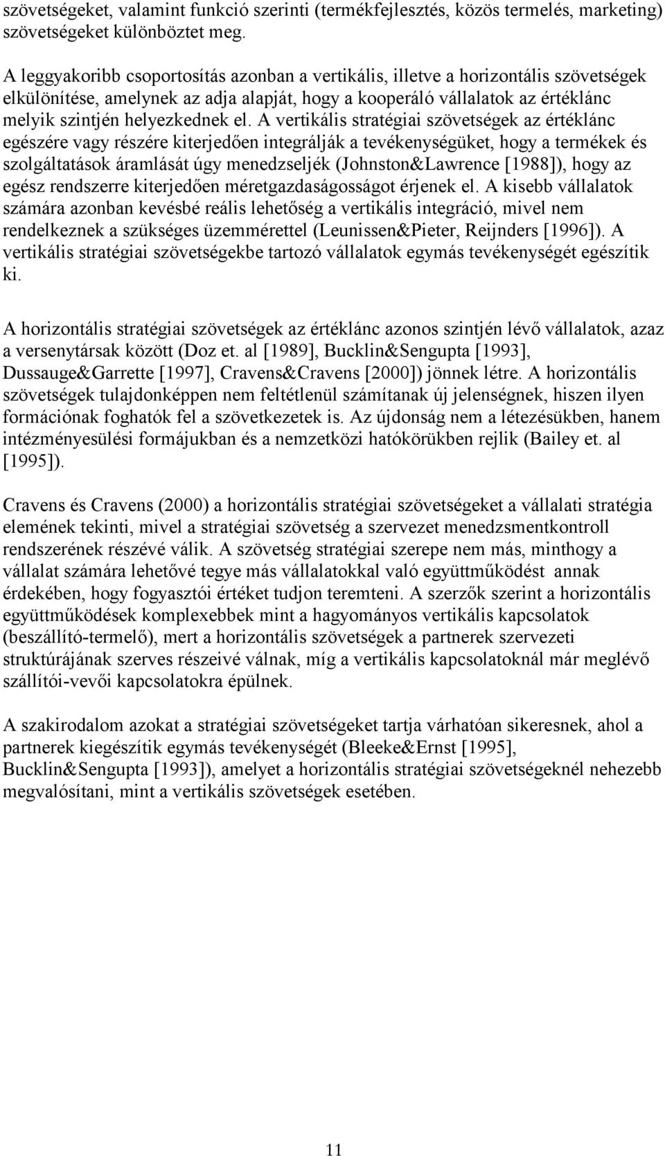 A vertikális stratégiai szövetségek az értéklánc egészére vagy részére kiterjedően integrálják a tevékenységüket, hogy a termékek és szolgáltatások áramlását úgy menedzseljék (Johnston&Lawrence