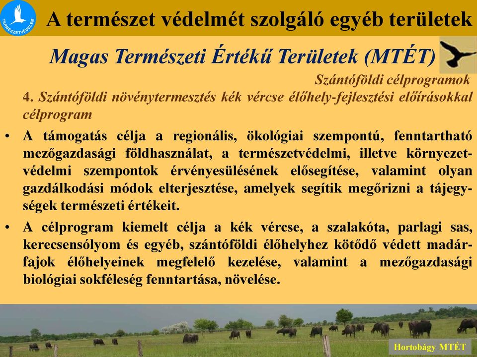 földhasználat, a természetvédelmi, illetve környezetvédelmi szempontok érvényesülésének elősegítése, valamint olyan gazdálkodási módok elterjesztése, amelyek segítik