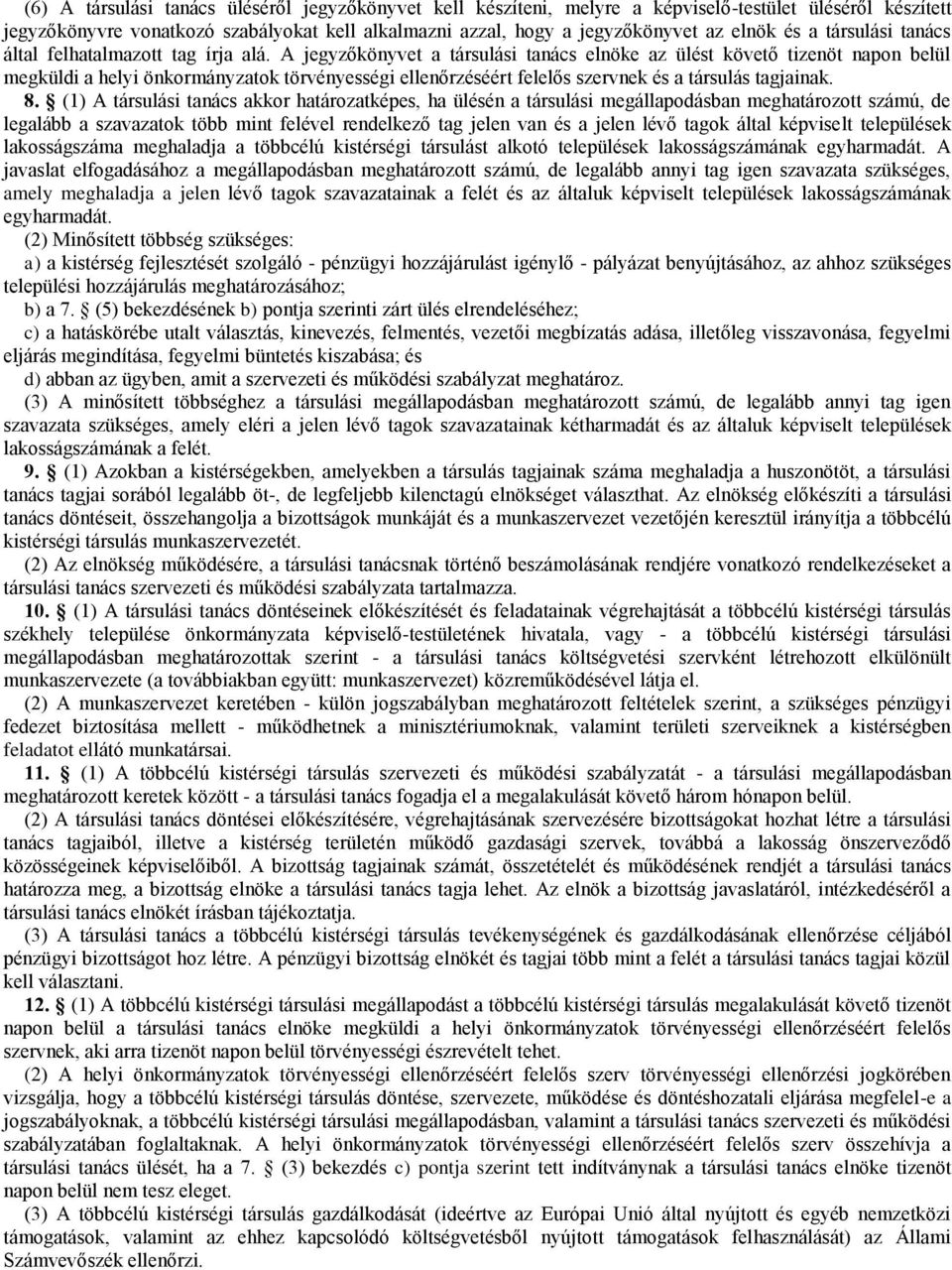 A jegyzőkönyvet a társulási tanács elnöke az ülést követő tizenöt napon belül megküldi a helyi önkormányzatok törvényességi ellenőrzéséért felelős szervnek és a társulás tagjainak. 8.