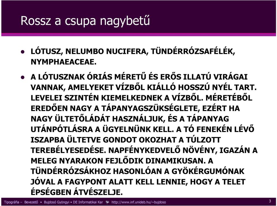 MÉRETÉBİL EREDİEN NAGY A TÁPANYAGSZÜKSÉGLETE, EZÉRT HA NAGY ÜLTETİLÁDÁT HASZNÁLJUK, ÉS A TÁPANYAG UTÁNPÓTLÁSRA A ÜGYELNÜNK KELL.