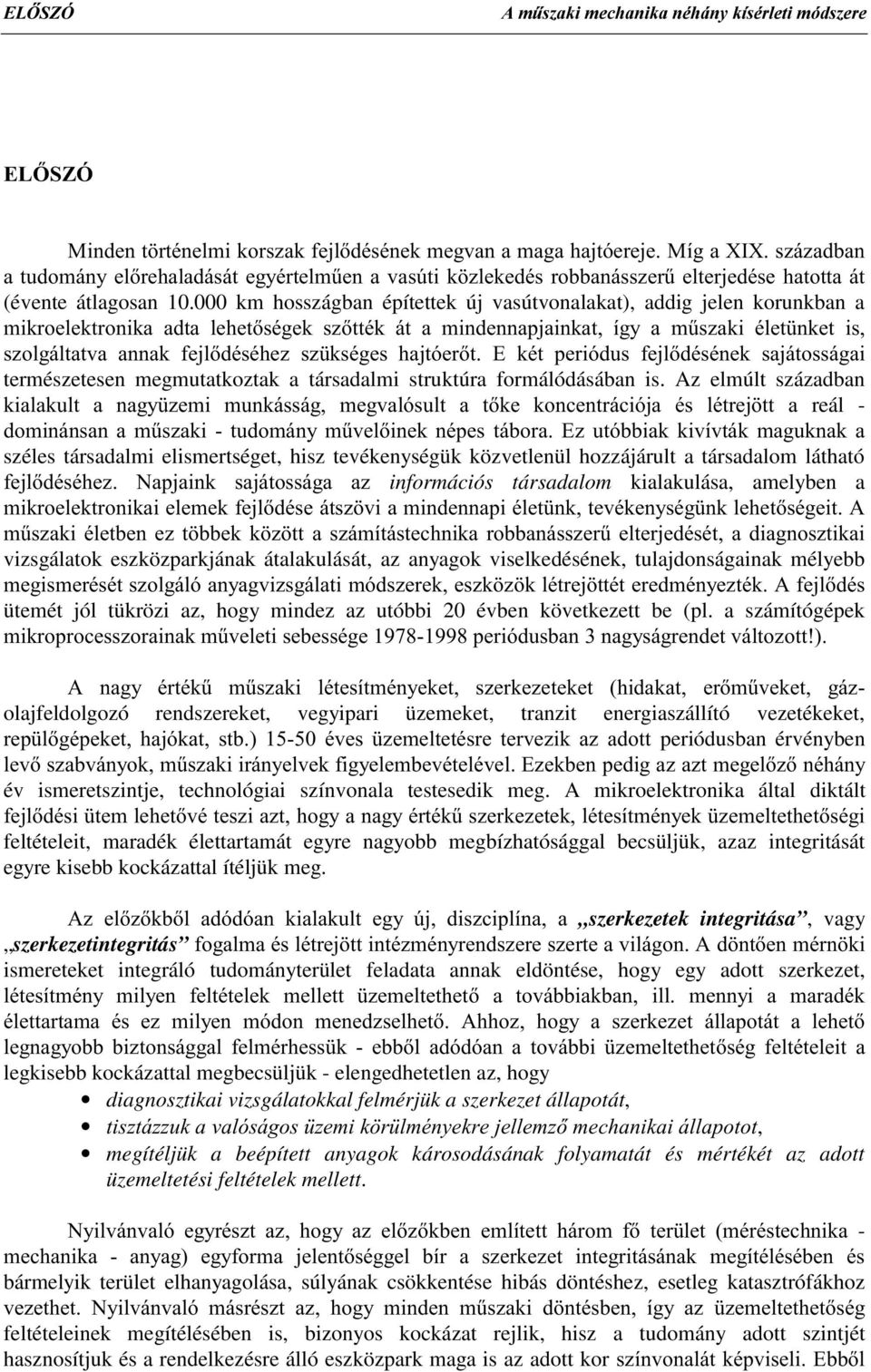 000 km hosszágban építettek új vasútvonalakat), addig jelen korunkban a PLNURHOHNWURQLND DGWD OHKHWVpJHN V]WWpN iw D PLQGHQQDSMDLQNDW tj\ D P&V]DNL pohw QNHW LV V]ROJiOWDWYD DQQDN IHMOGpVpKH] V]