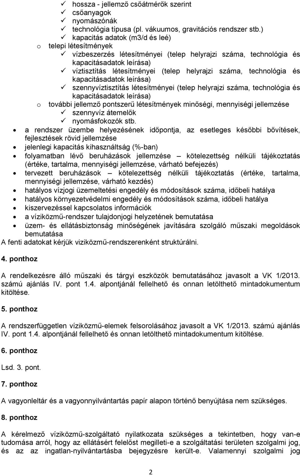 szennyvíztisztítás létesítményei (telep helyrajzi száma, technológia és o további jellemző pontszerű létesítmények minőségi, mennyiségi jellemzése szennyvíz átemelők nyomásfokozók stb.