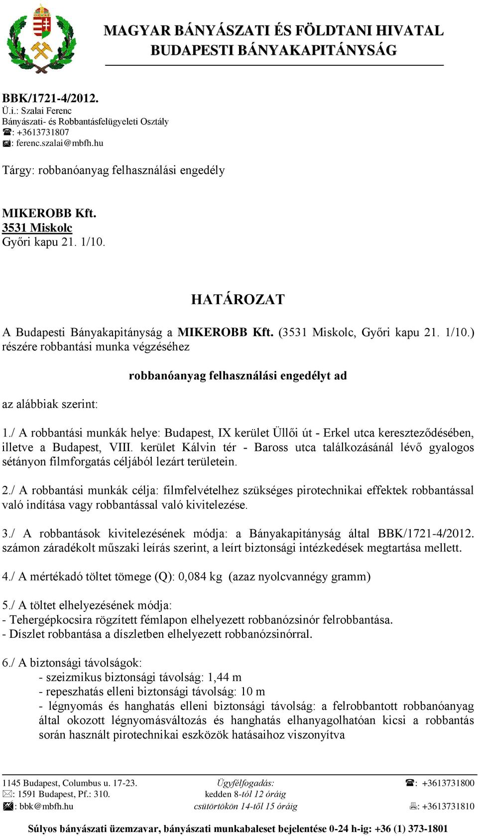 / A robbantási munkák helye: Budapest, IX kerület Üllői út - Erkel utca kereszteződésében, illetve a Budapest, VIII.