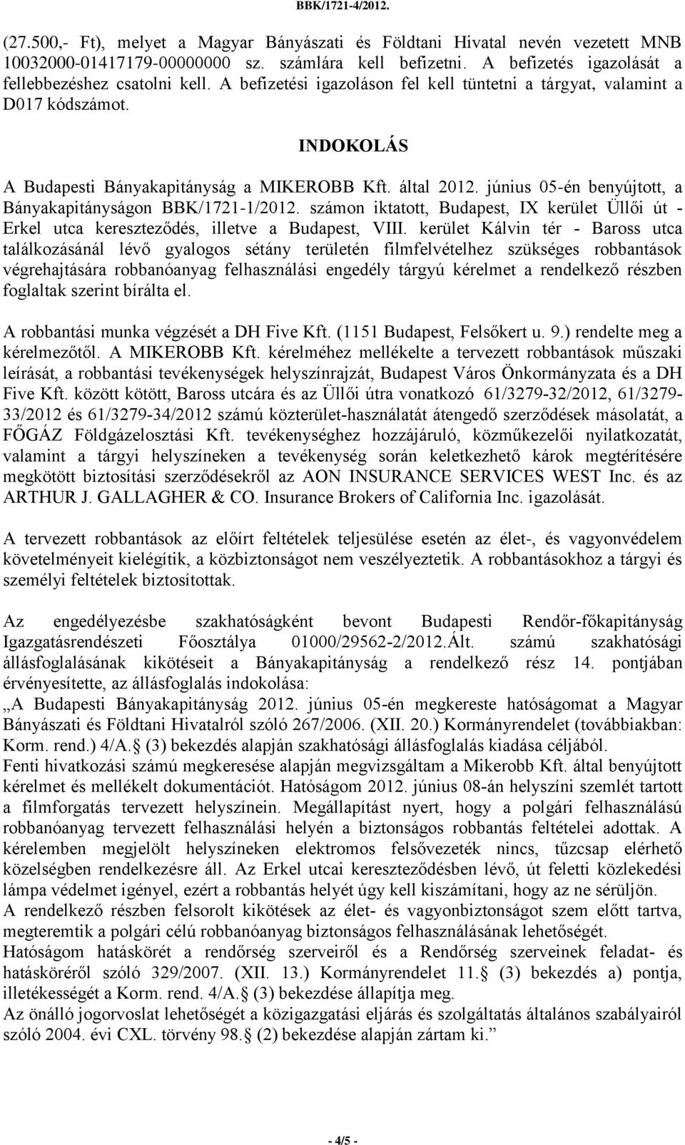 június 05-én benyújtott, a Bányakapitányságon BBK/1721-1/2012. számon iktatott, Budapest, IX kerület Üllői út - Erkel utca kereszteződés, illetve a Budapest, VIII.