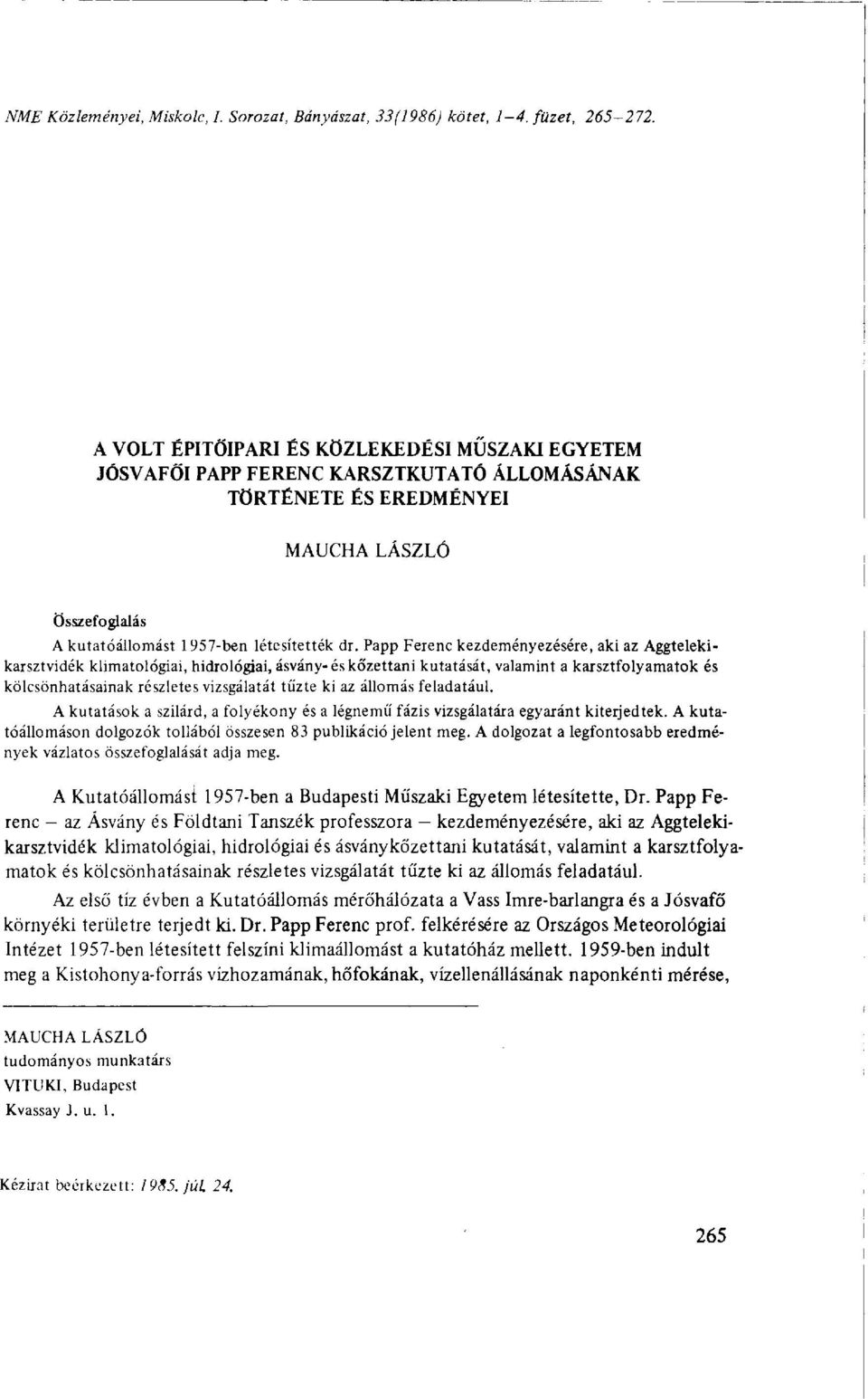 Papp Ferenc kezdeményezésére, aki az Aggtelekikarsztvidék klimatológiai, hidrológiai, ásvány-és kőzettani kutatását, valamint a karsztfolyamatok és kölcsönhatásainak részletes vizsgálatát tűzte ki az