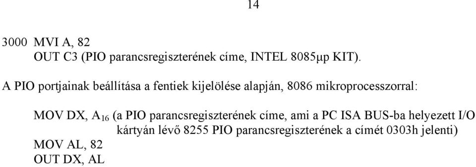 mikroprocesszorral: MOV DX, A 16 (a PIO parancsregiszterének címe, ami a PC ISA