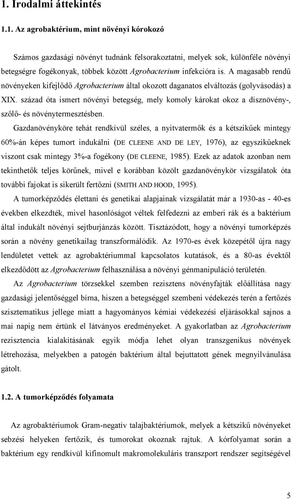 század óta ismert növényi betegség, mely komoly károkat okoz a dísznövény-, szőlő- és növénytermesztésben.