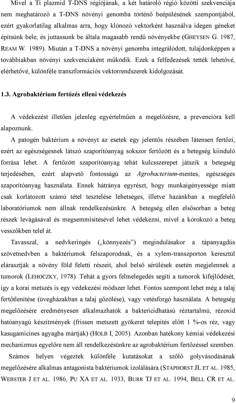 Miután a T-DNS a növényi genomba integrálódott, tulajdonképpen a továbbiakban növényi szekvenciaként működik.