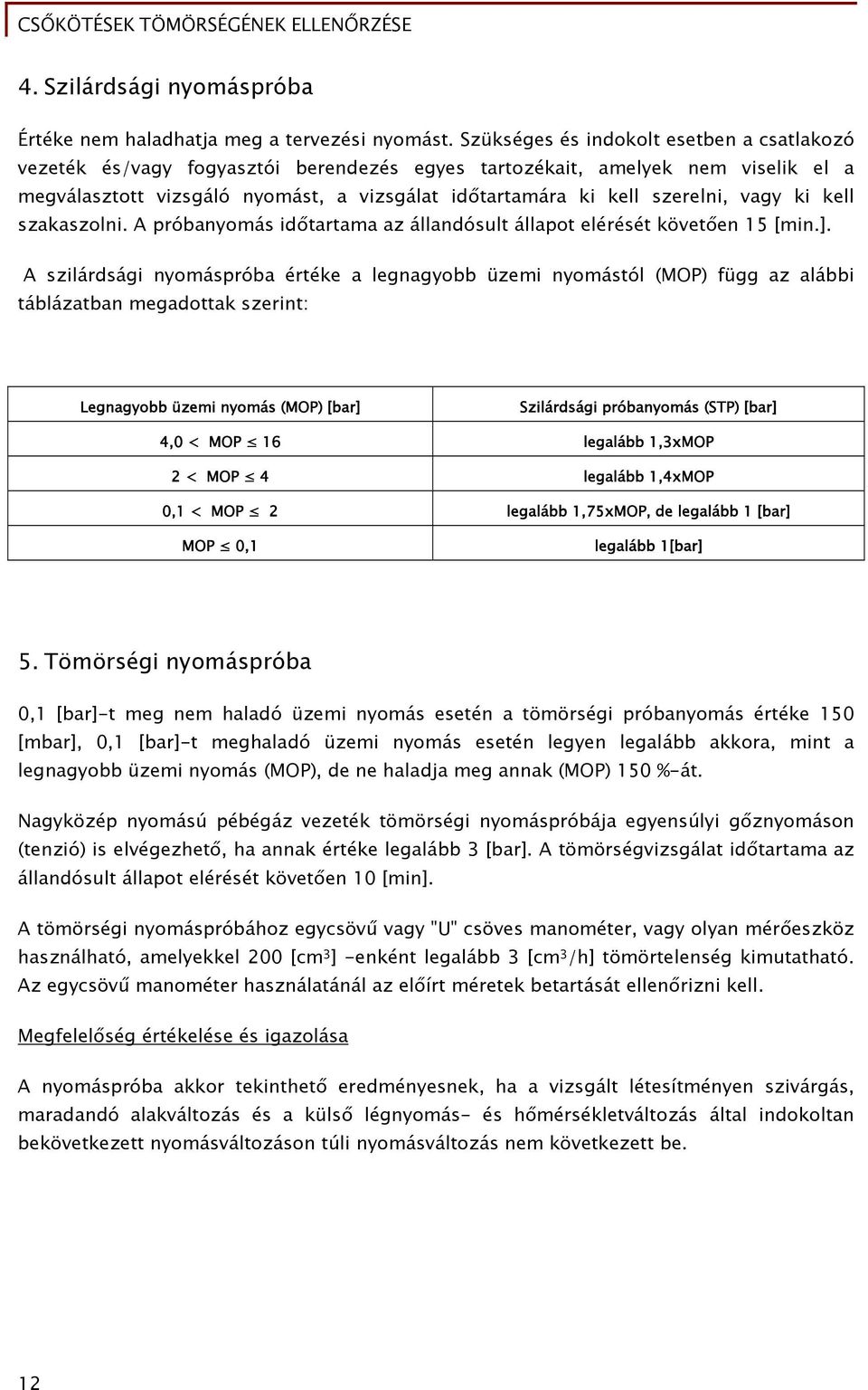 vagy ki kell szakaszolni. A próbanyomás időtartama az állandósult állapot elérését követően 15 [min.].