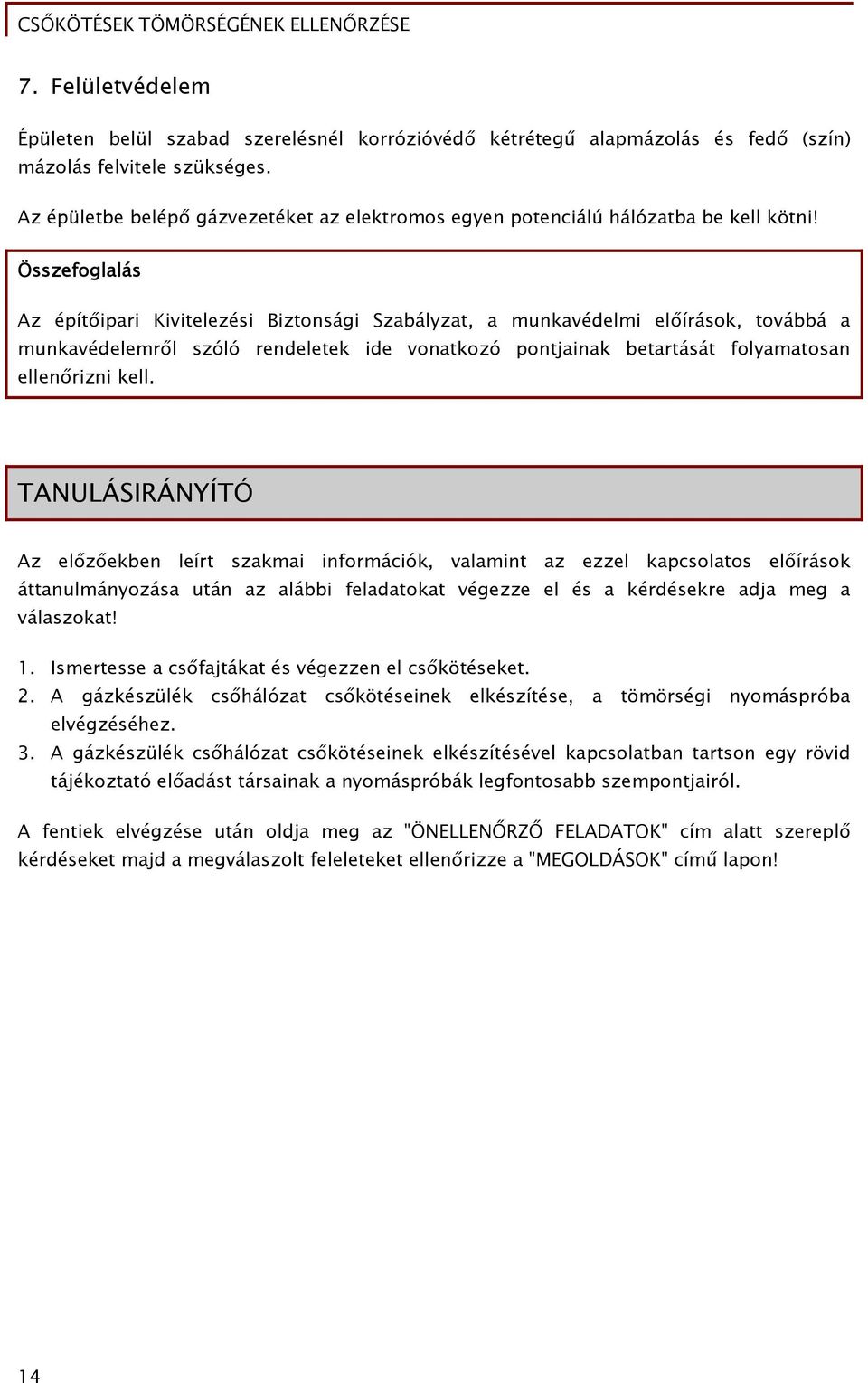 Összefoglalás Az építőipari Kivitelezési Biztonsági Szabályzat, a munkavédelmi előírások, továbbá a munkavédelemről szóló rendeletek ide vonatkozó pontjainak betartását folyamatosan ellenőrizni kell.