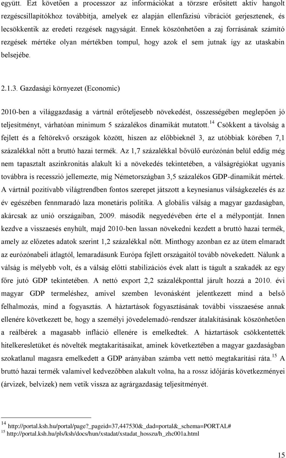 rezgések nagyságát. Ennek köszönhetően a zaj forrásának számító rezgések mértéke olyan mértékben tompul, hogy azok el sem jutnak így az utaskabin belsejébe. 2.1.3.