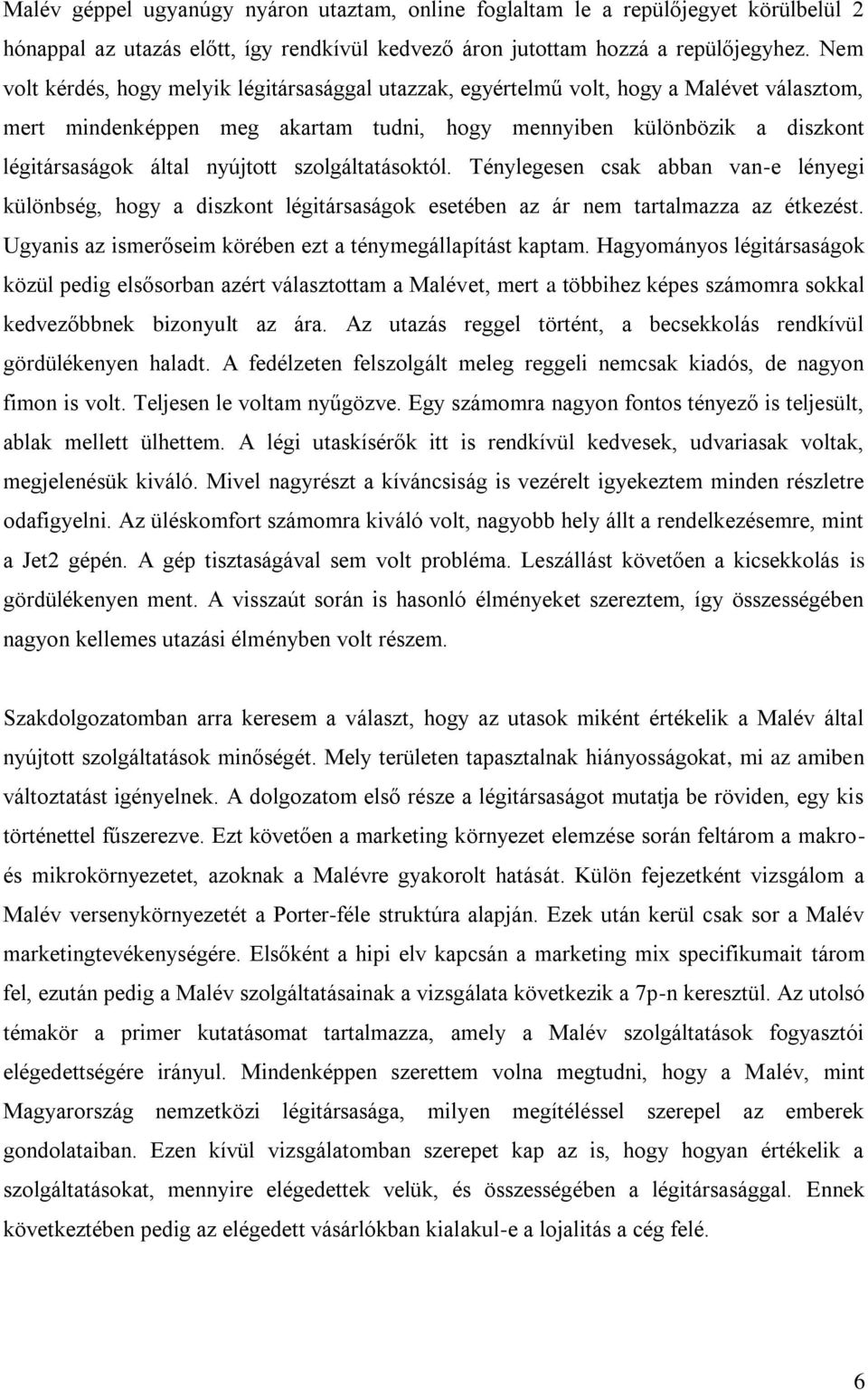 nyújtott szolgáltatásoktól. Ténylegesen csak abban van-e lényegi különbség, hogy a diszkont légitársaságok esetében az ár nem tartalmazza az étkezést.