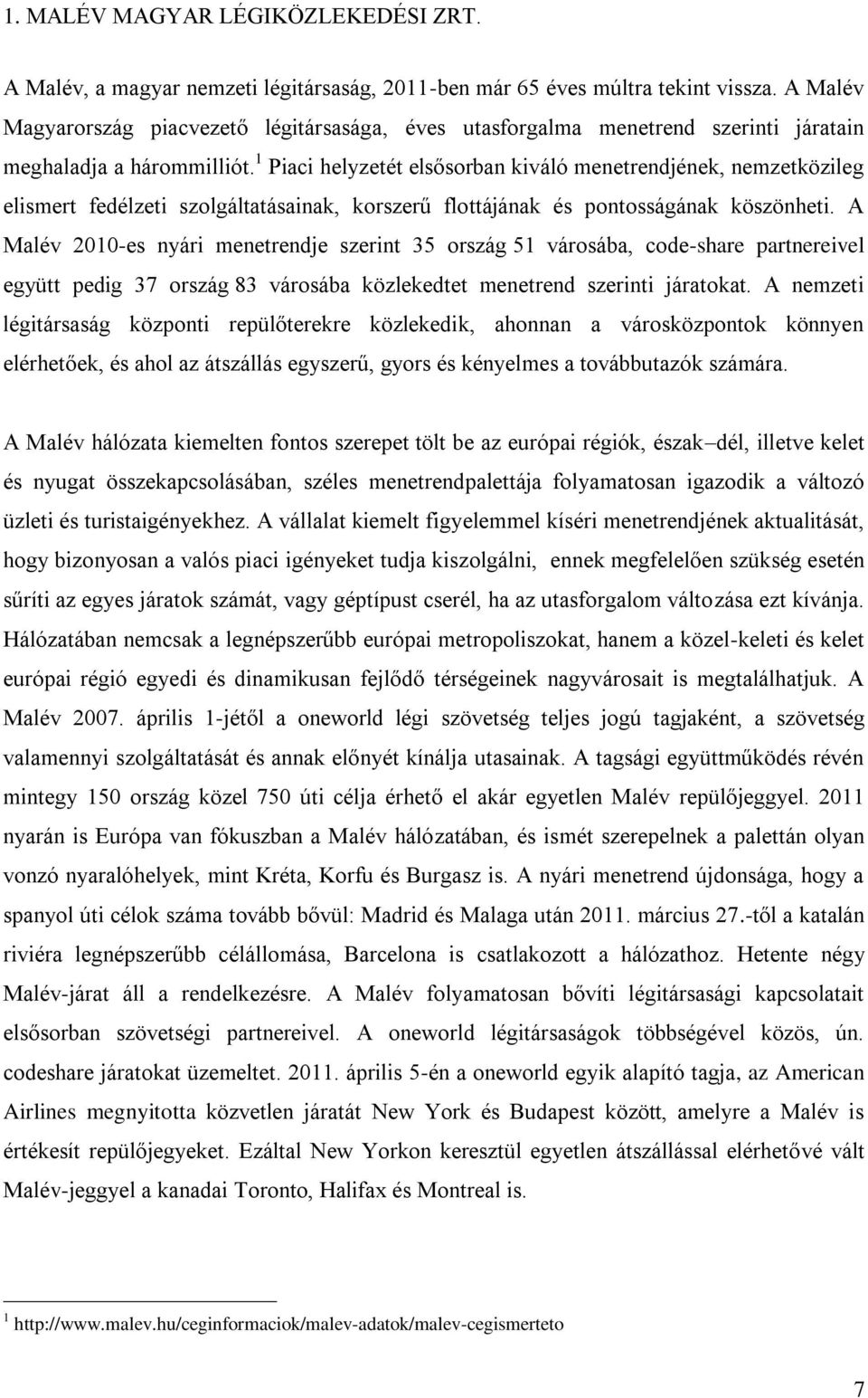 1 Piaci helyzetét elsősorban kiváló menetrendjének, nemzetközileg elismert fedélzeti szolgáltatásainak, korszerű flottájának és pontosságának köszönheti.