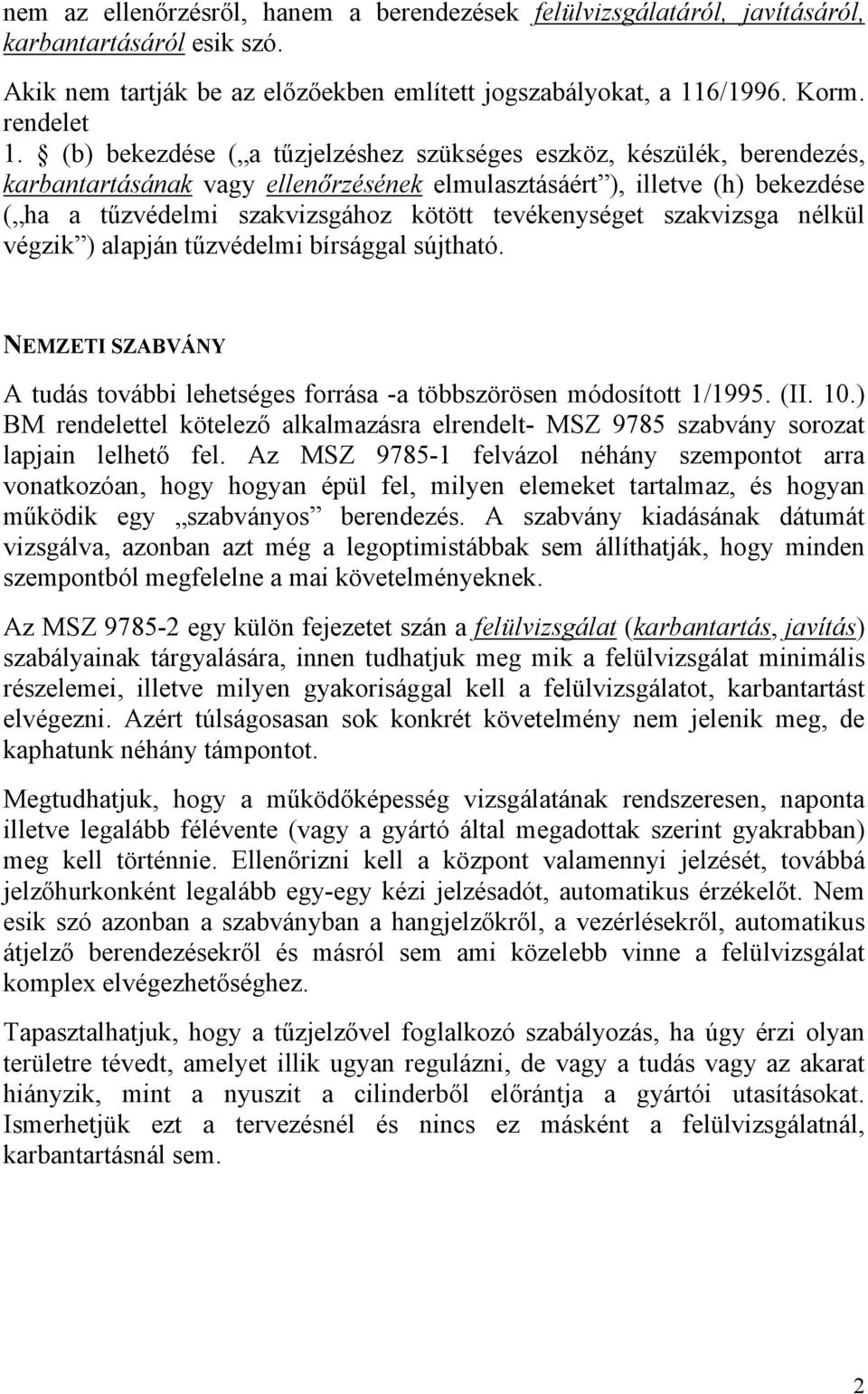 tevékenységet szakvizsga nélkül végzik ) alapján tűzvédelmi bírsággal sújtható. NEMZETI SZABVÁNY A tudás további lehetséges forrása -a többszörösen módosított 1/1995. (II. 10.